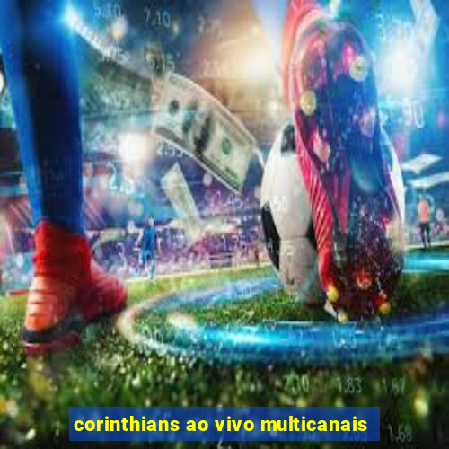 corinthians ao vivo multicanais